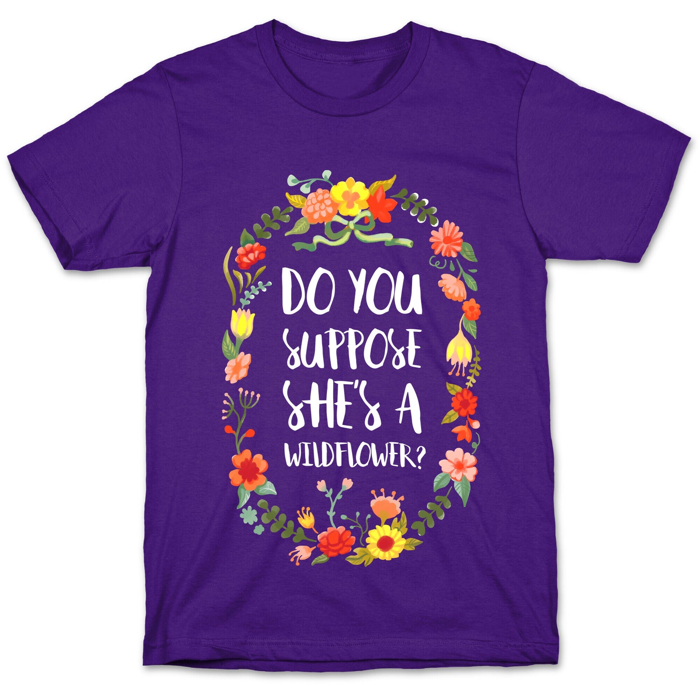 Do You Suppose She's A Wildflower T-Shirt