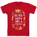 Do You Suppose She's A Wildflower T-Shirt
