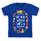 Do You Suppose She's A Wildflower T-Shirt