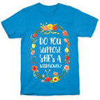 Do You Suppose She's A Wildflower T-Shirt