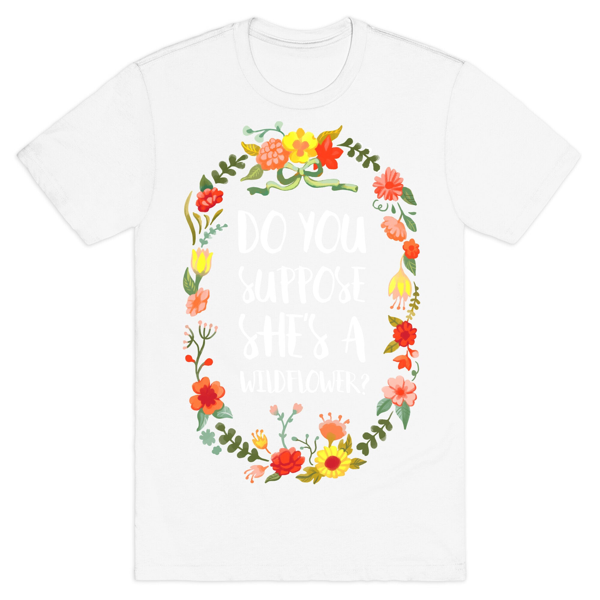 Do You Suppose She's A Wildflower T-Shirt