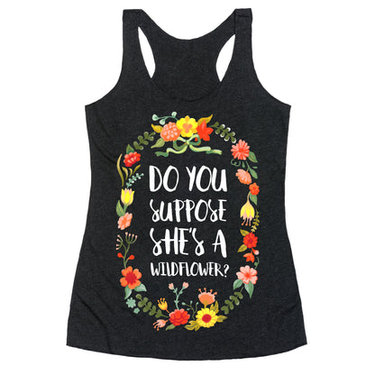 Do You Suppose She's A Wildflower Racerback Tank