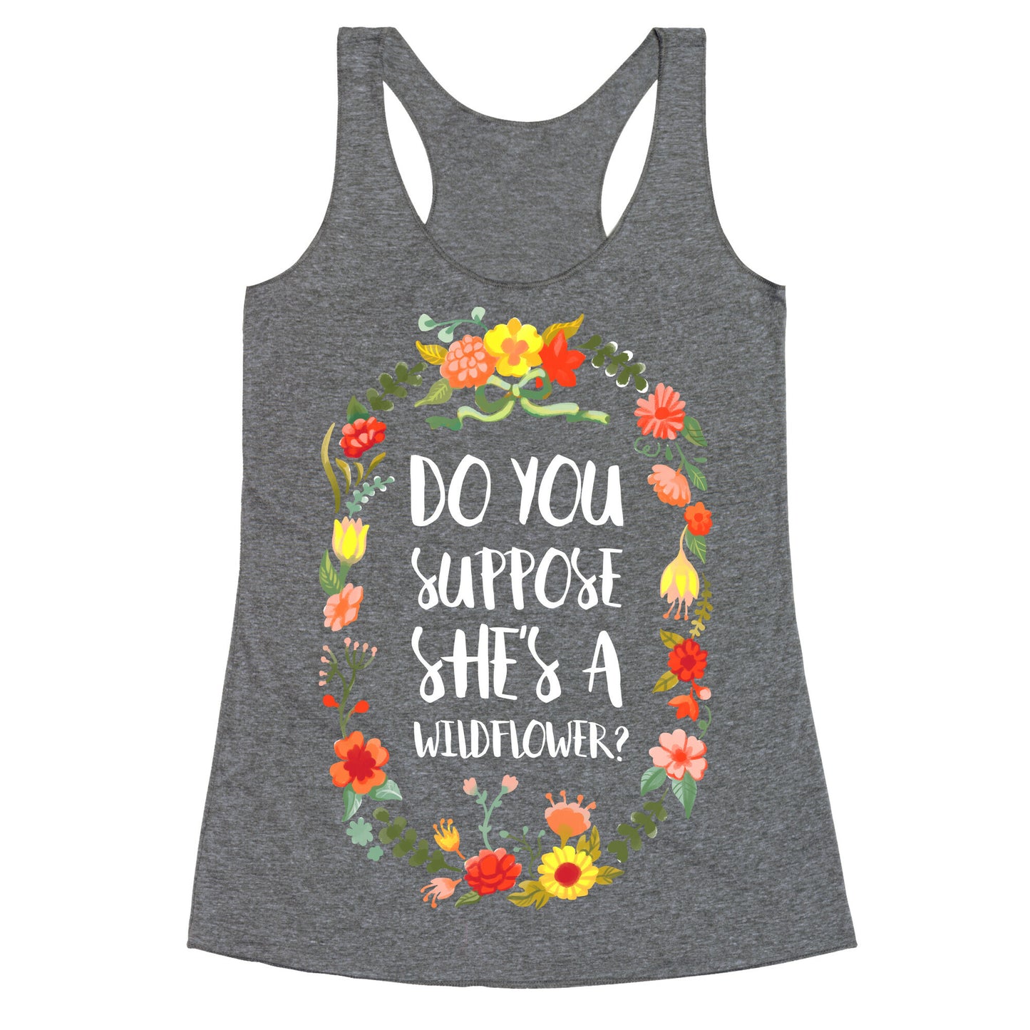 Do You Suppose She's A Wildflower Racerback Tank