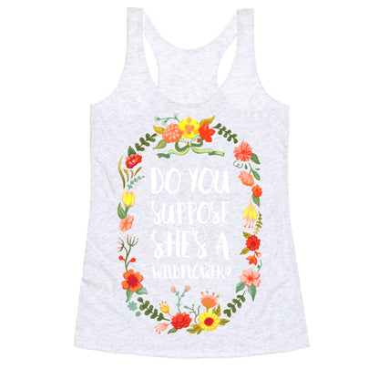 Do You Suppose She's A Wildflower Racerback Tank