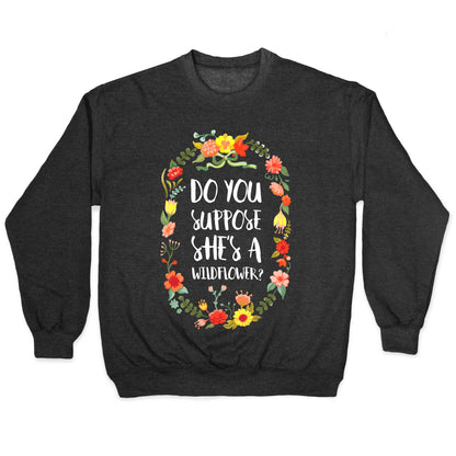 Do You Suppose She's A Wildflower Crewneck Sweatshirt