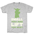 Small You Are Lift You Must T-Shirt