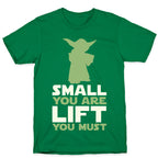 Small You Are Lift You Must T-Shirt