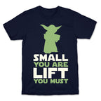 Small You Are Lift You Must T-Shirt