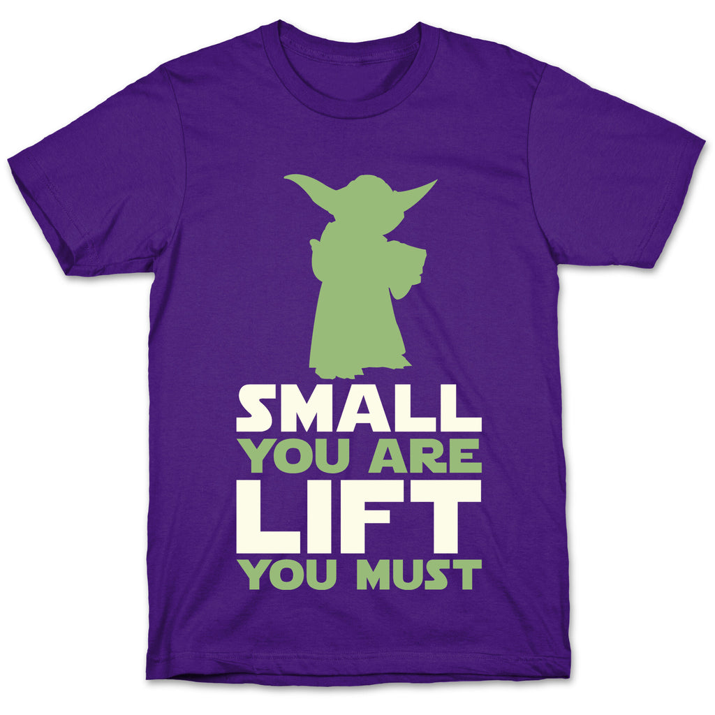 Small You Are Lift You Must T-Shirt