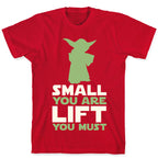 Small You Are Lift You Must T-Shirt
