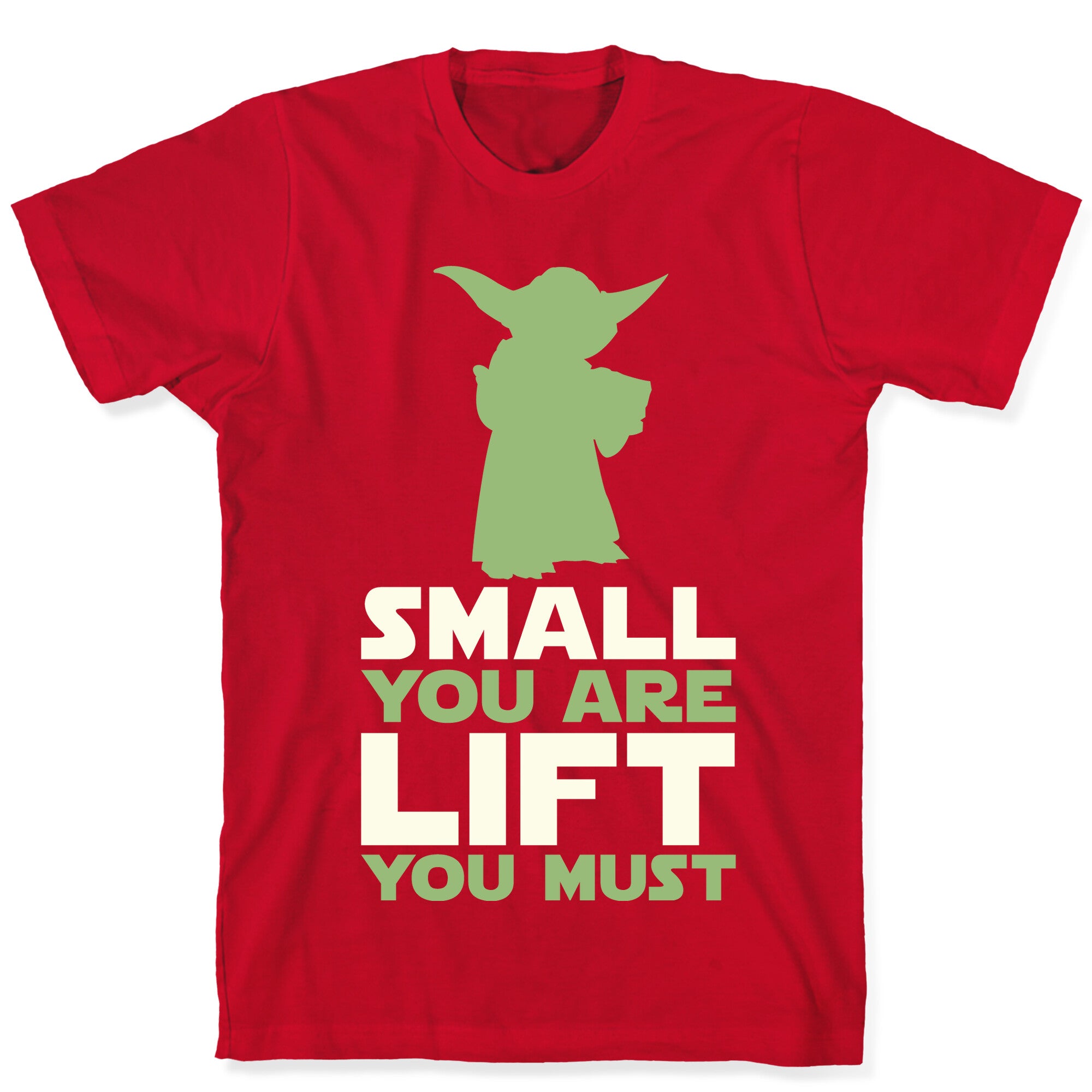 Small You Are Lift You Must T-Shirt