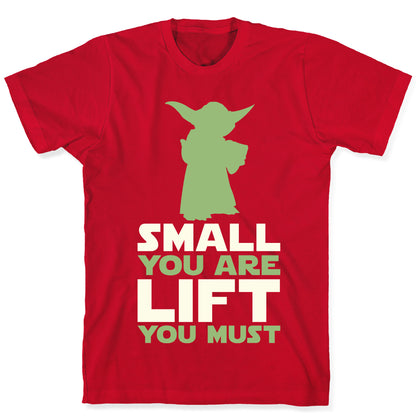 Small You Are Lift You Must T-Shirt