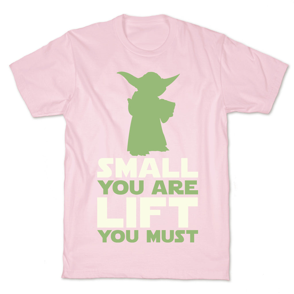 Small You Are Lift You Must T-Shirt