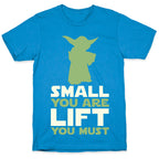 Small You Are Lift You Must T-Shirt