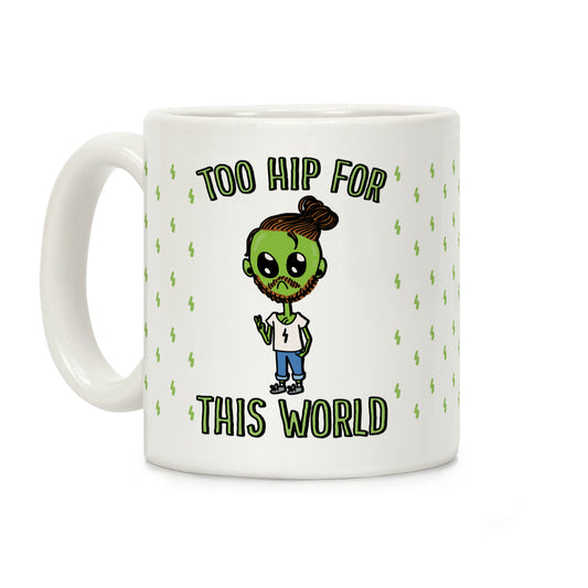 Too Hip For This World Coffee Mug