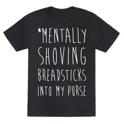 Mentally Shoving Breadsticks Into My Purse Unisex Triblend Tee