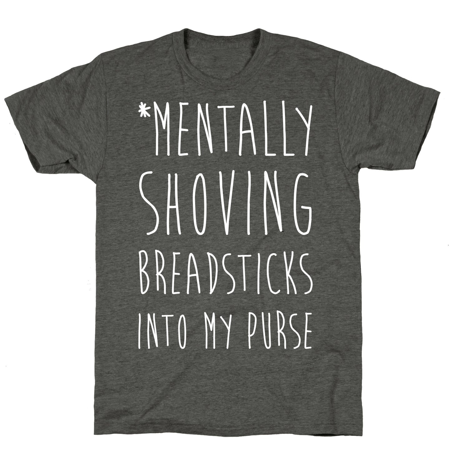 Mentally Shoving Breadsticks Into My Purse Unisex Triblend Tee