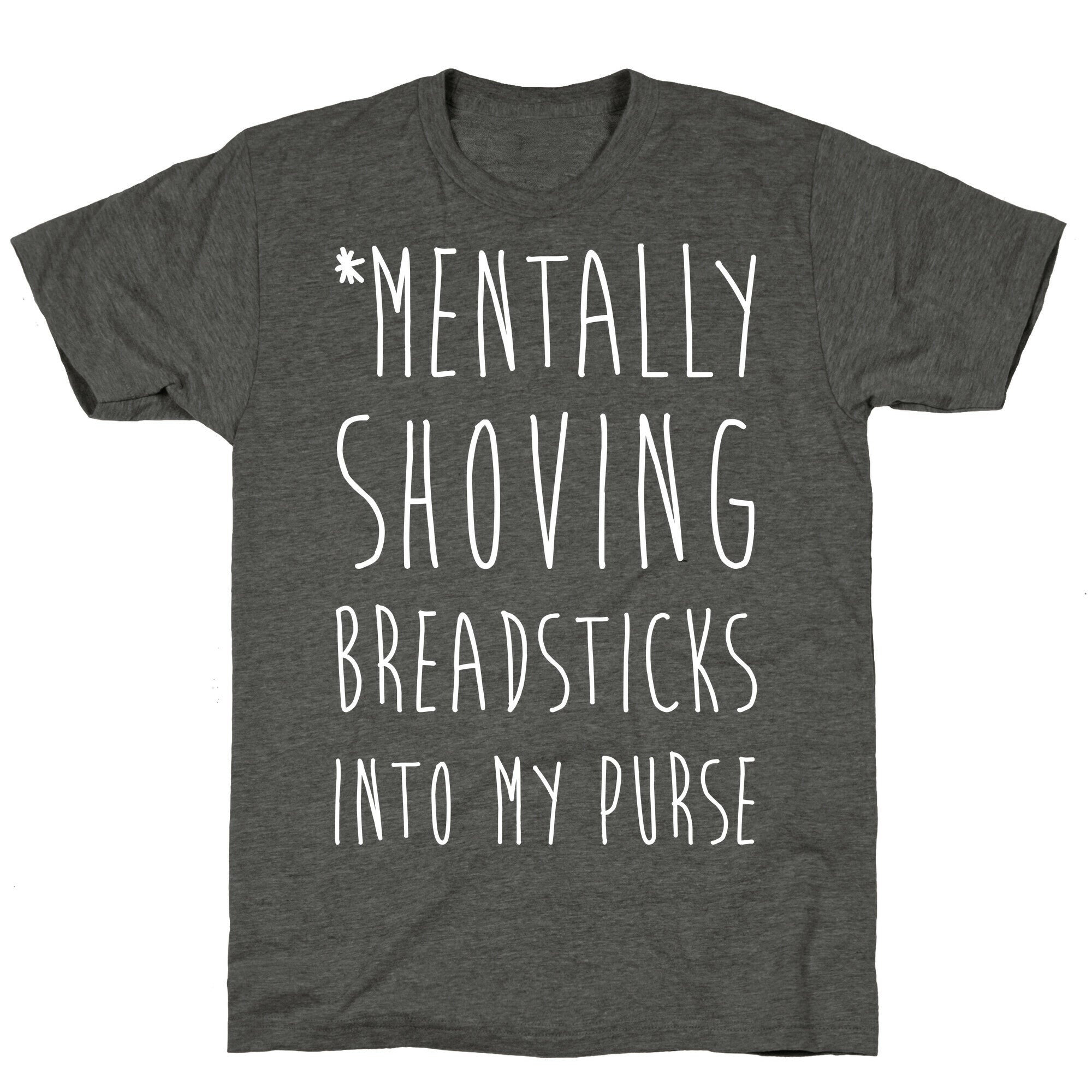 Mentally Shoving Breadsticks Into My Purse Unisex Triblend Tee