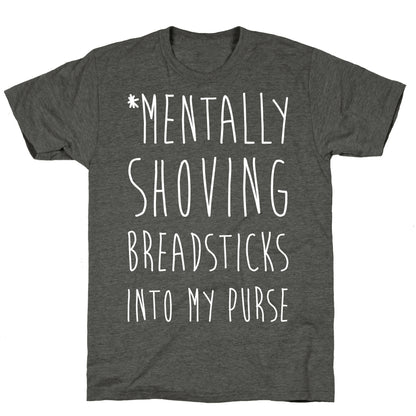 Mentally Shoving Breadsticks Into My Purse Unisex Triblend Tee