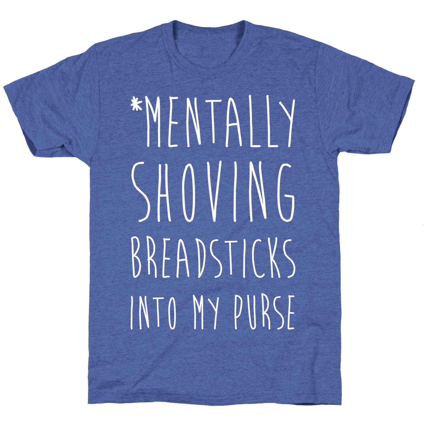 Mentally Shoving Breadsticks Into My Purse Unisex Triblend Tee