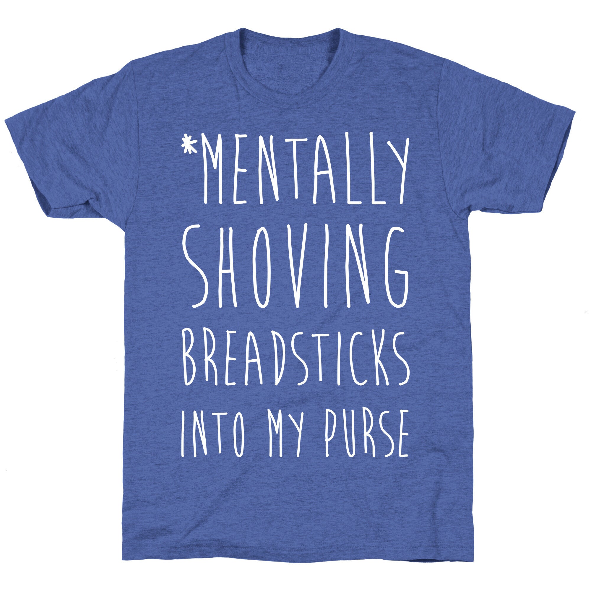 Mentally Shoving Breadsticks Into My Purse Unisex Triblend Tee