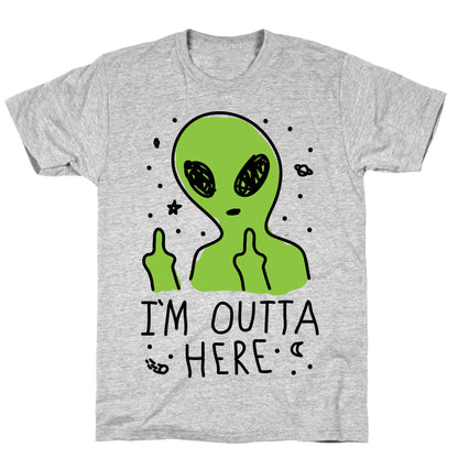 I'm Outta Here Alien T-Shirt