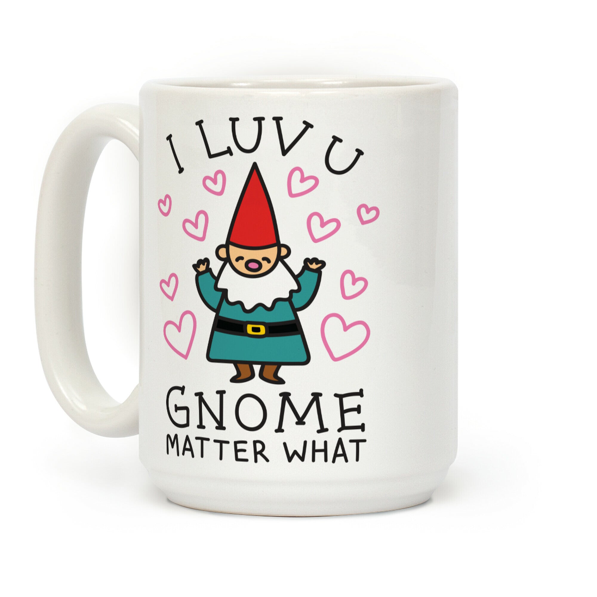 I Luv U Gnome Matter What Coffee Mug