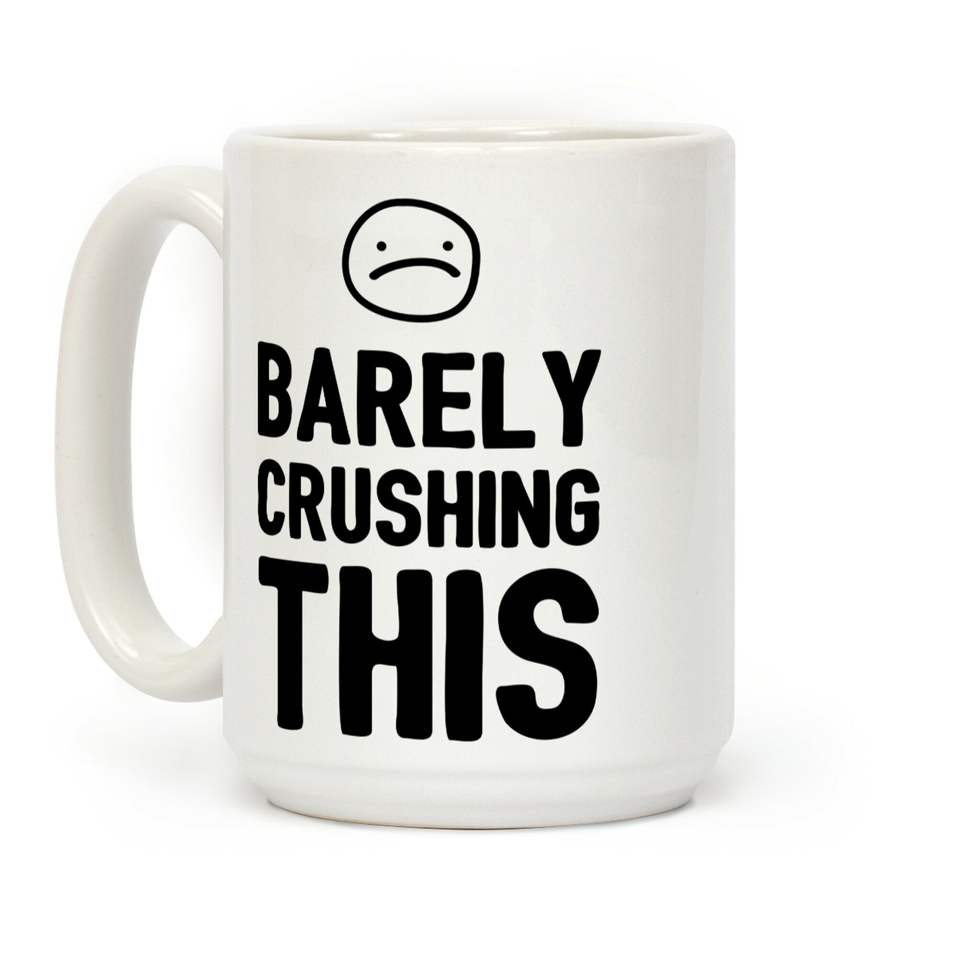 Barely Crushing This Coffee Mug