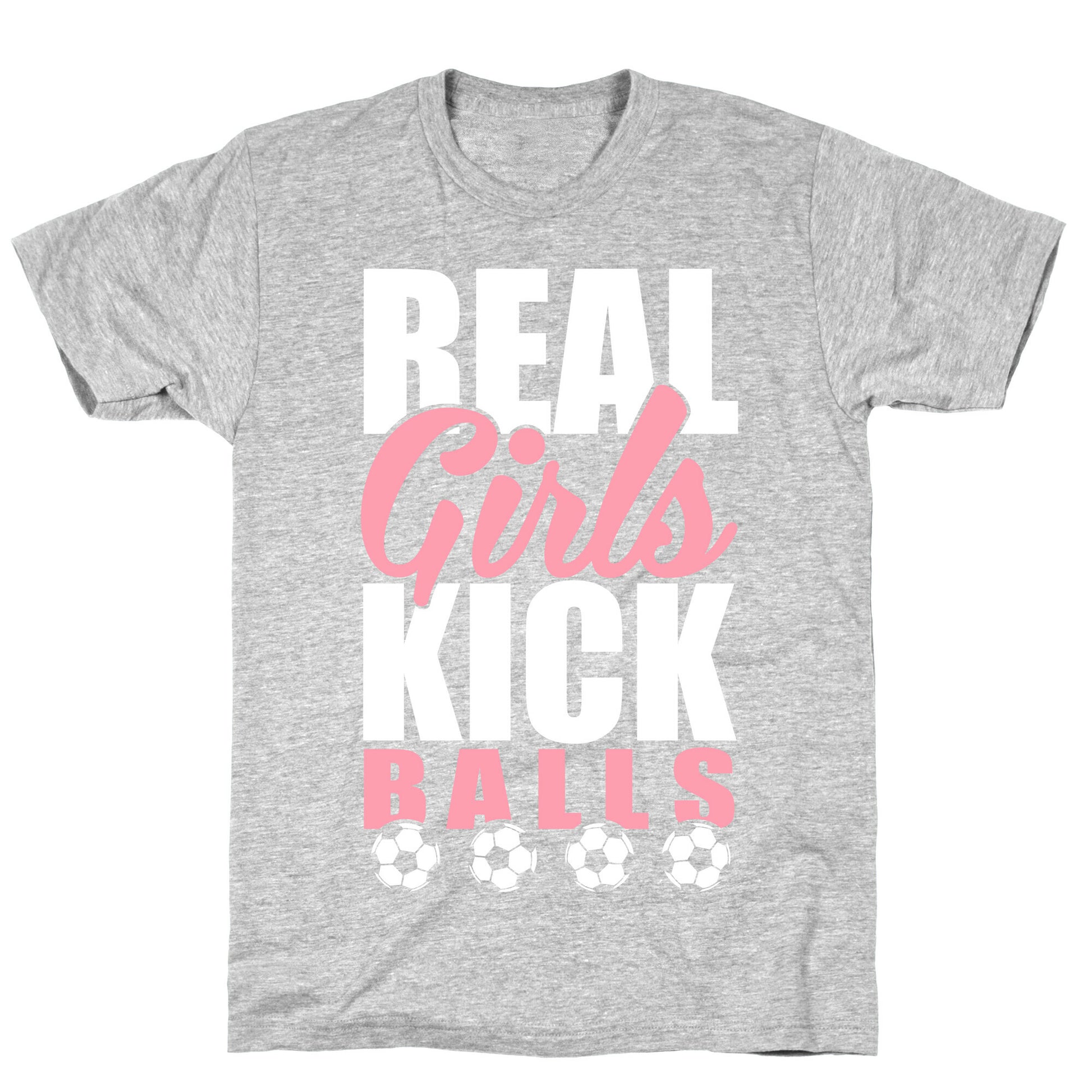 Real Girls Kick Balls T-Shirt