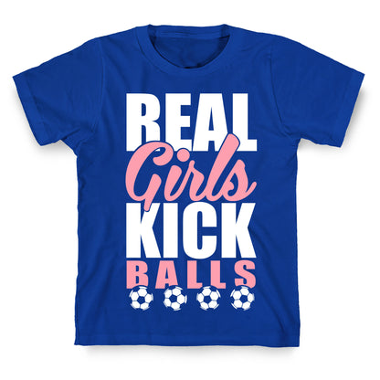 Real Girls Kick Balls T-Shirt