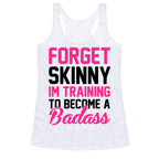 Forget Skinny I'm Training To Be A Badass Racerback Tank