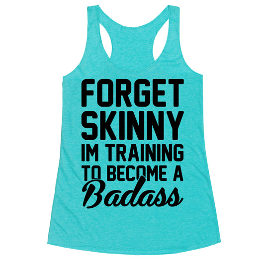 Forget Skinny I'm Training To Be A Badass Racerback Tank