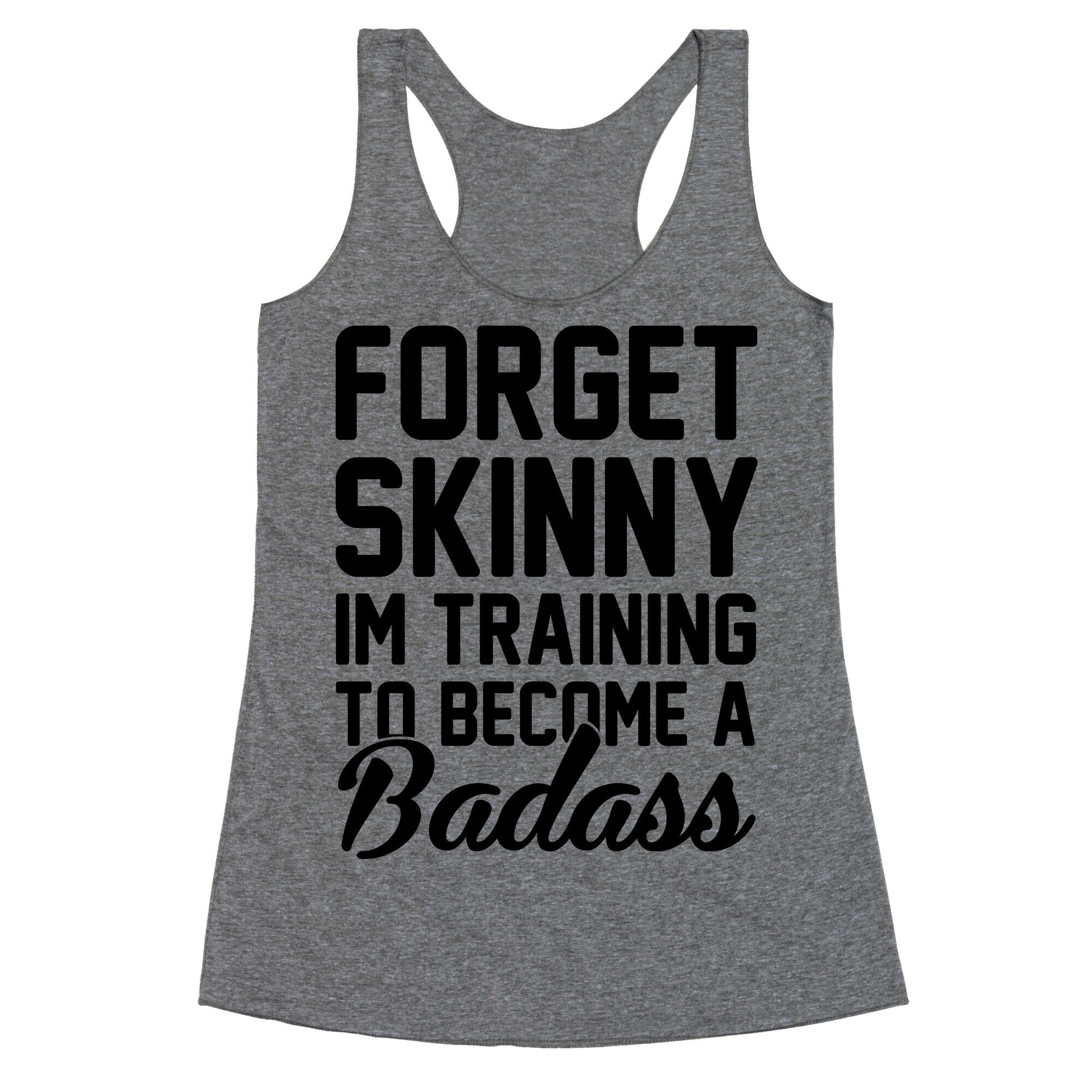 Forget Skinny I'm Training To Be A Badass Racerback Tank