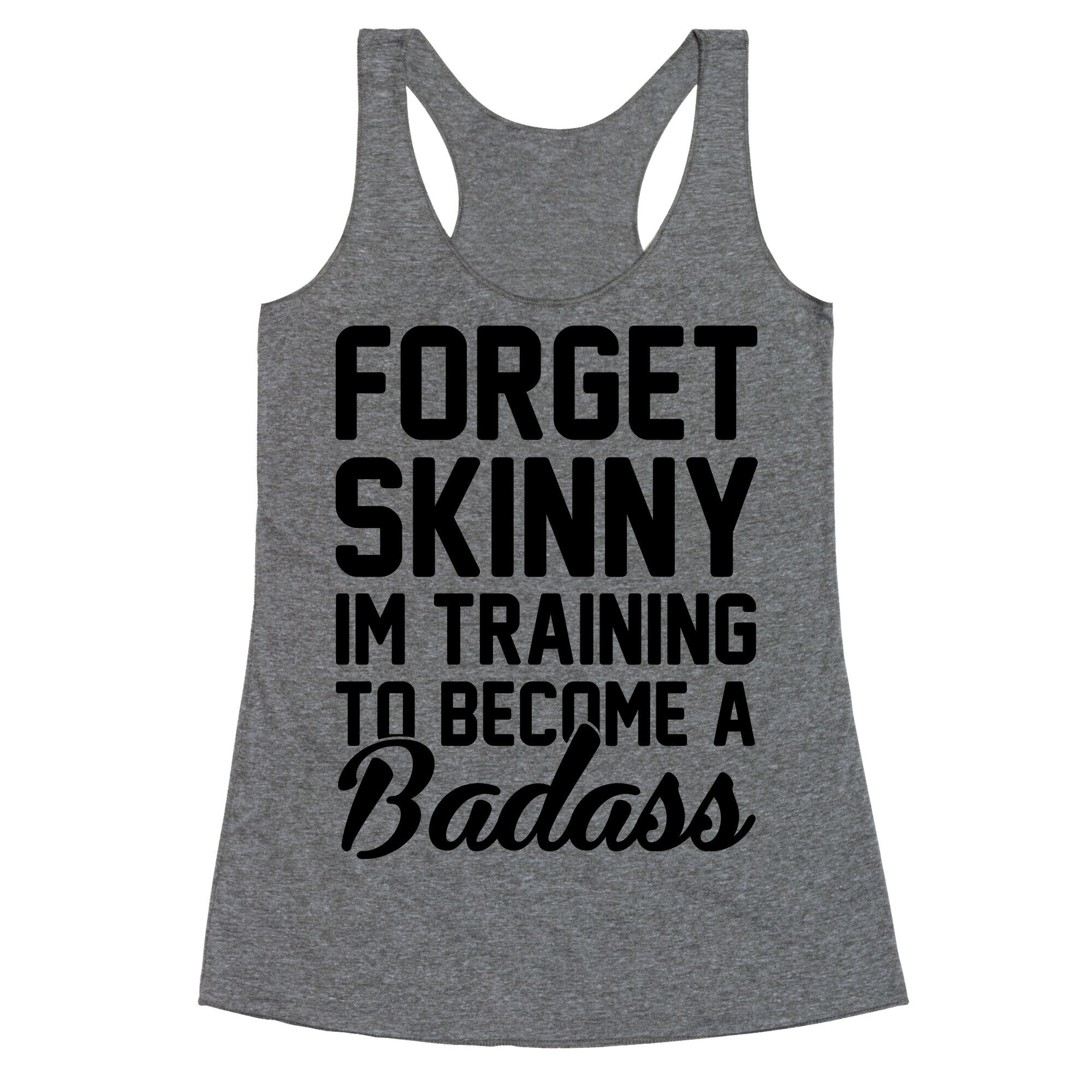 Forget Skinny I'm Training To Be A Badass Racerback Tank