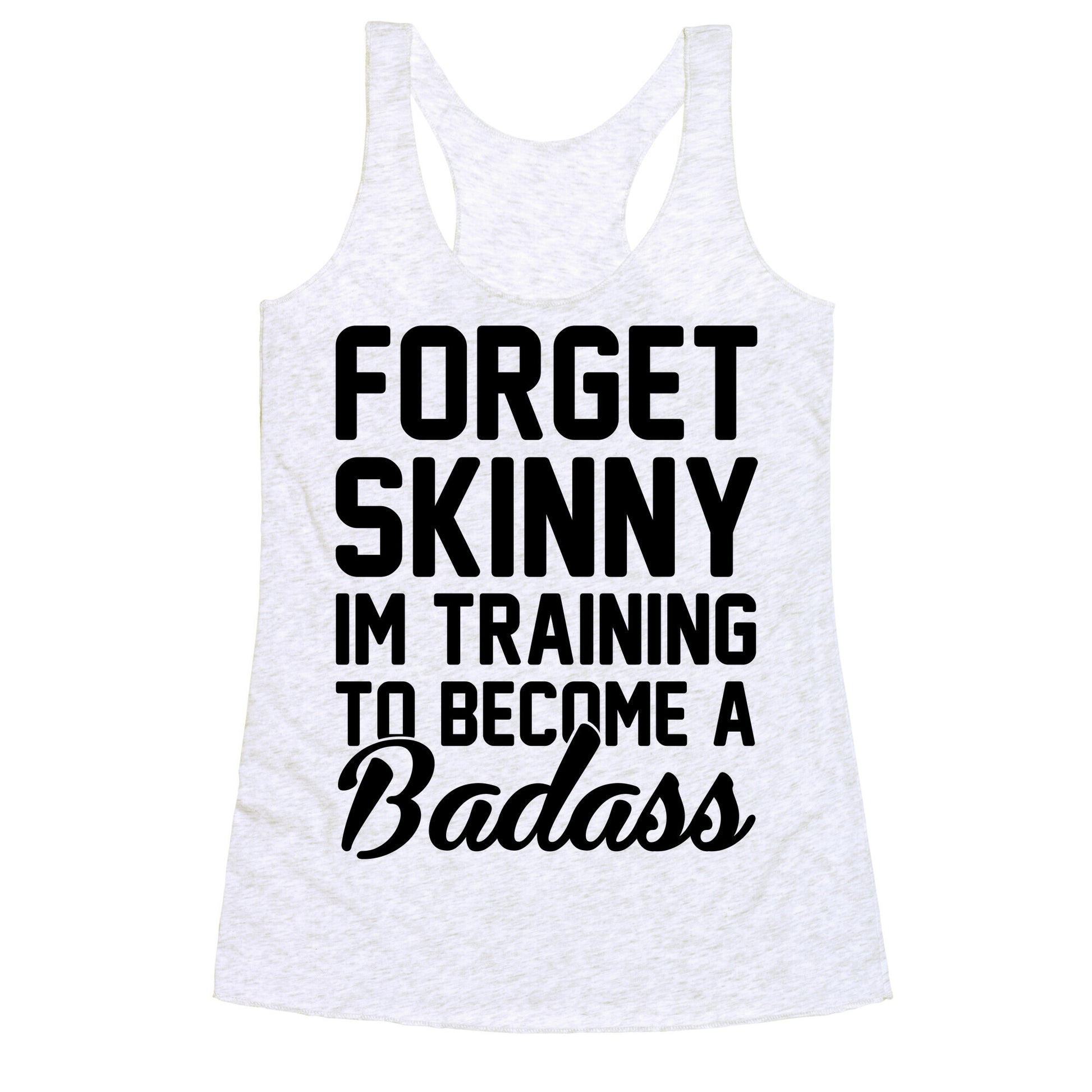 Forget Skinny I'm Training To Be A Badass Racerback Tank