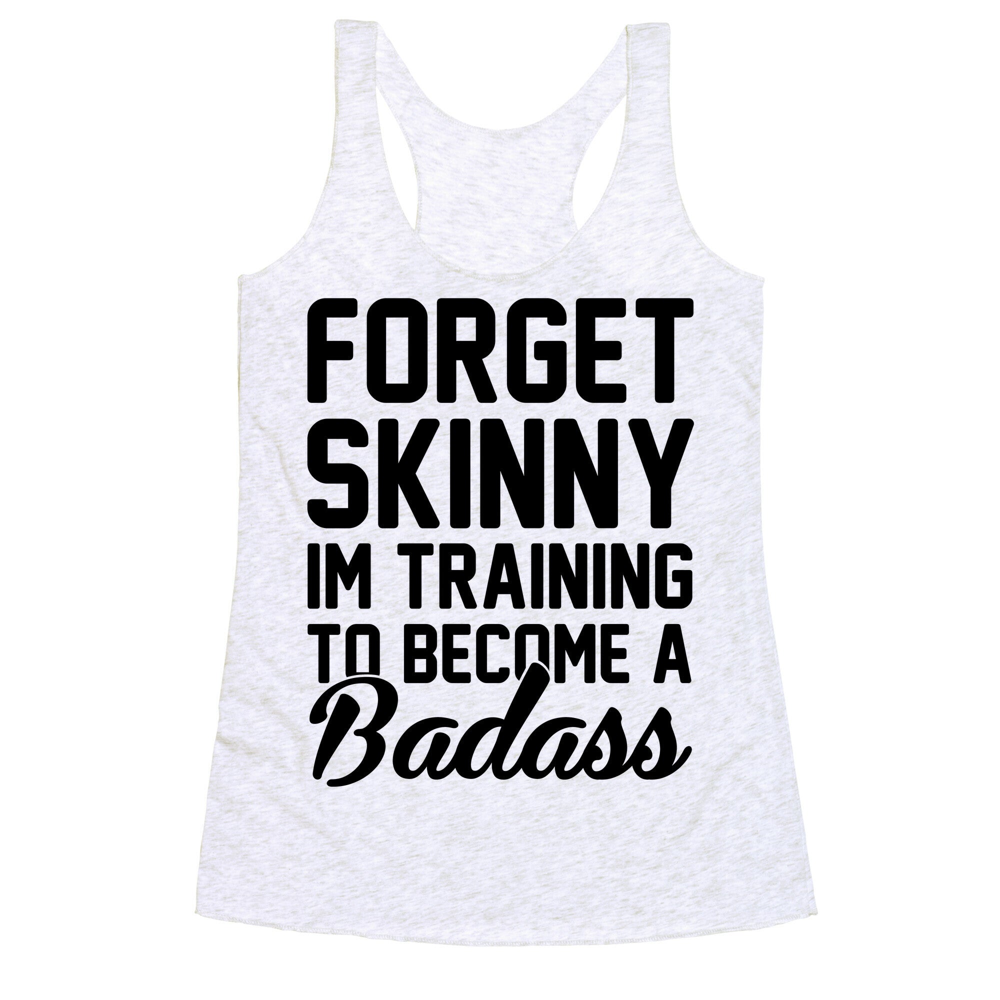 Forget Skinny I'm Training To Be A Badass Racerback Tank