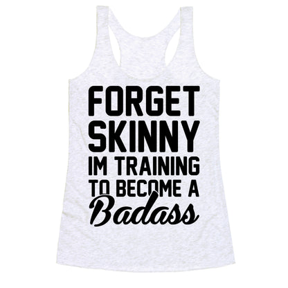 Forget Skinny I'm Training To Be A Badass Racerback Tank