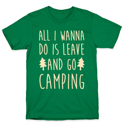 All I Wanna Do Is Leave And Go Camping T-Shirt