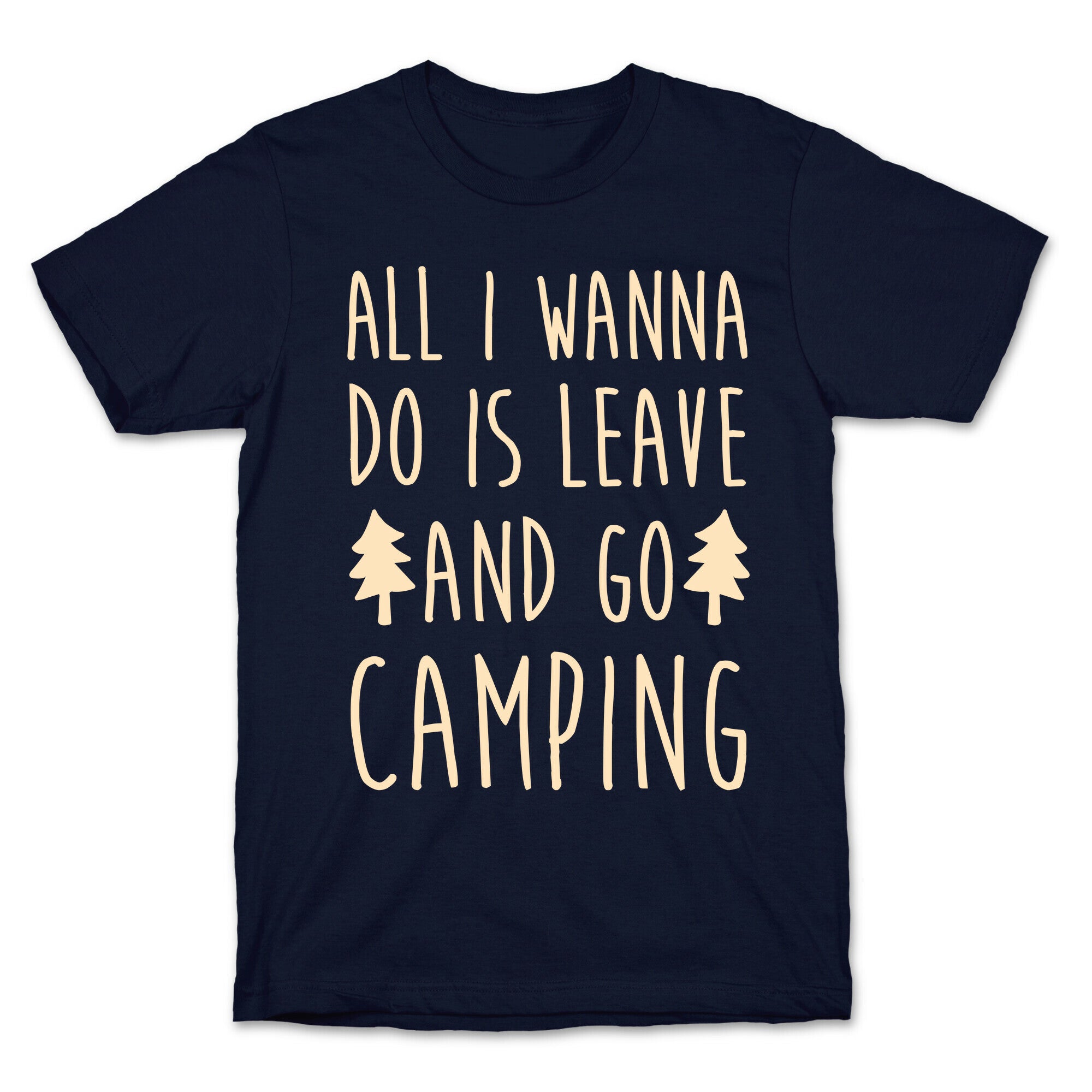 All I Wanna Do Is Leave And Go Camping T-Shirt