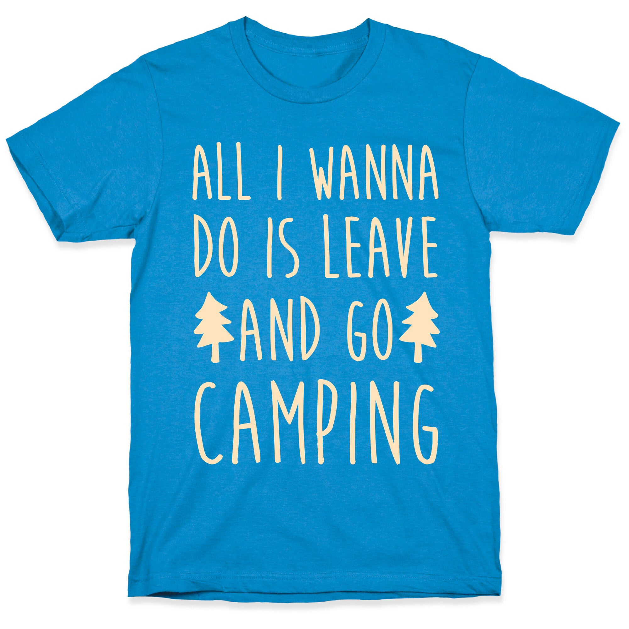 All I Wanna Do Is Leave And Go Camping T-Shirt