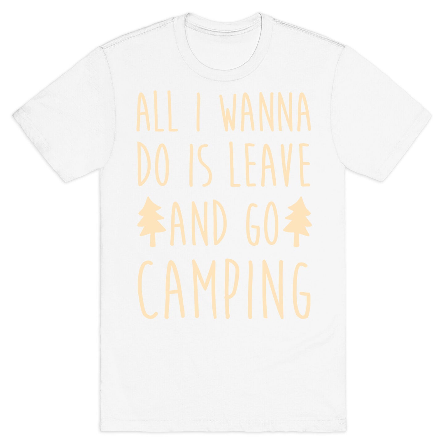 All I Wanna Do Is Leave And Go Camping T-Shirt