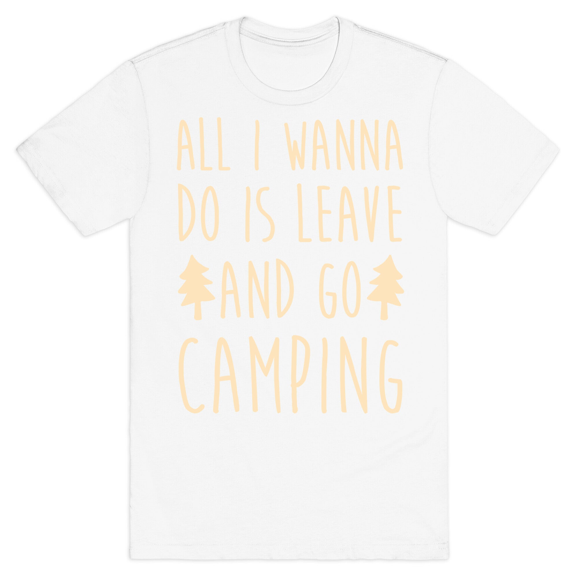 All I Wanna Do Is Leave And Go Camping T-Shirt