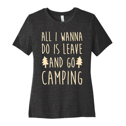 All I Wanna Do Is Leave And Go Camping Women's Cotton Tee