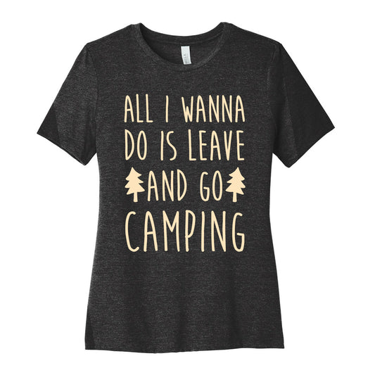 All I Wanna Do Is Leave And Go Camping Women's Cotton Tee