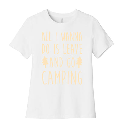 All I Wanna Do Is Leave And Go Camping Women's Cotton Tee