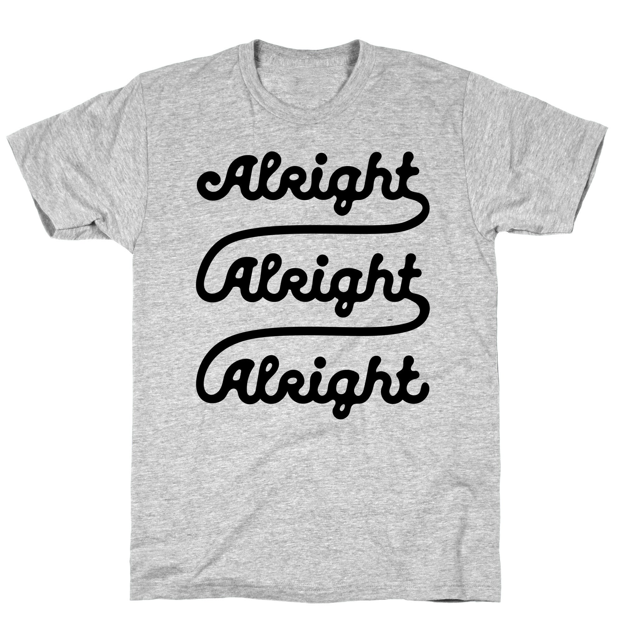 Alright Alright Alright T-Shirt