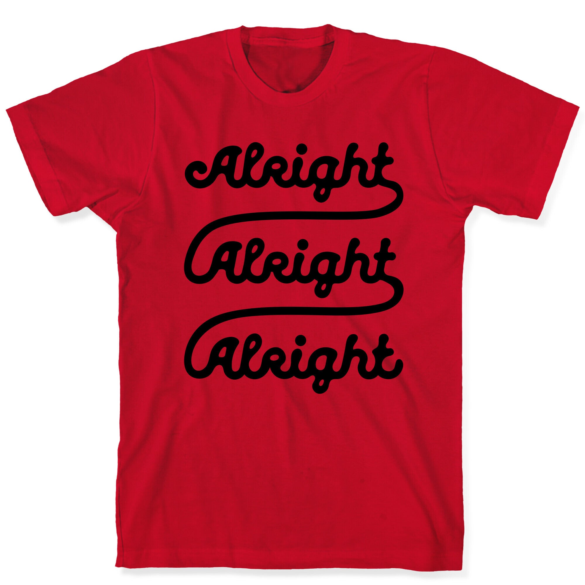 Alright Alright Alright T-Shirt