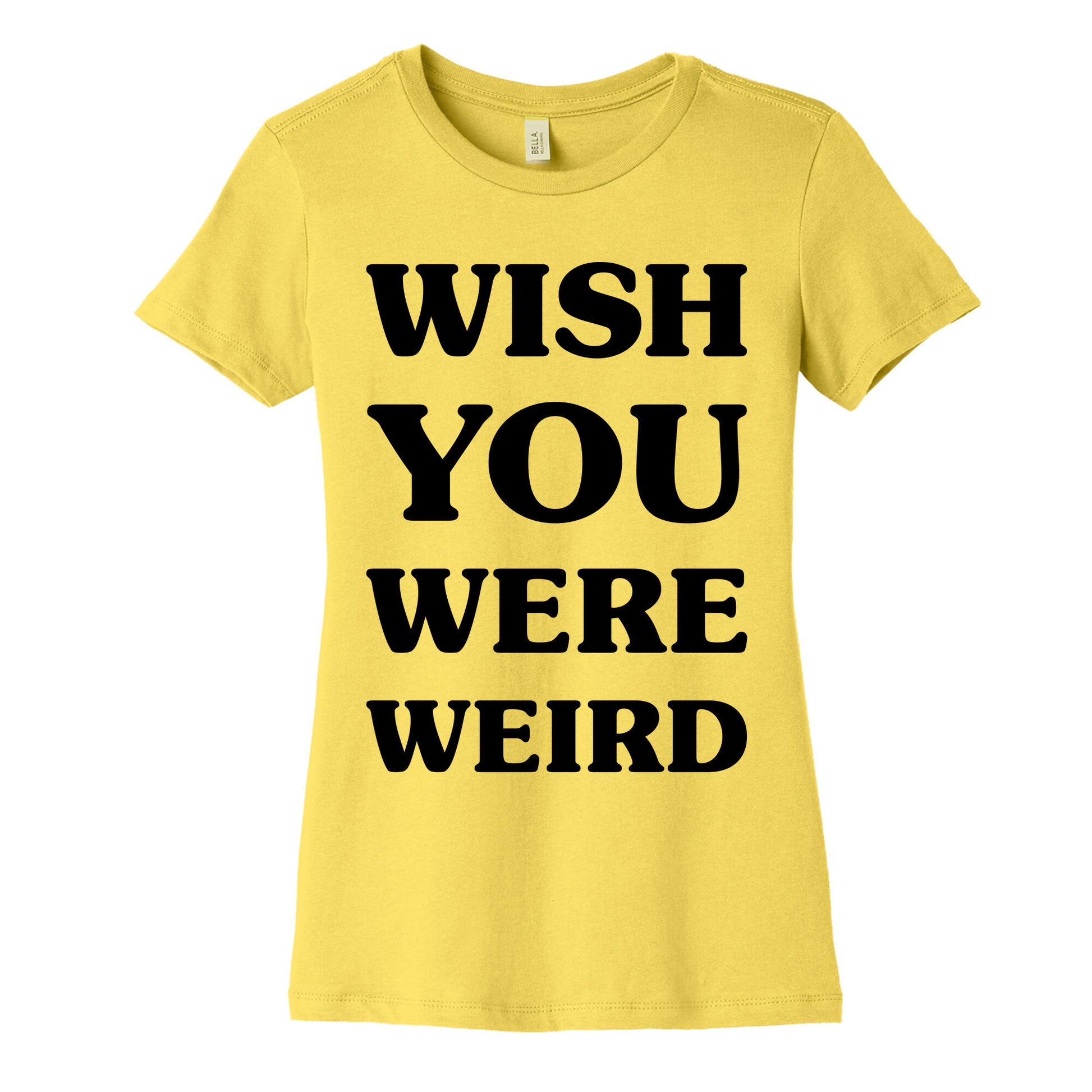 Wish You Were Weird Women's Cotton Tee