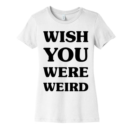 Wish You Were Weird Women's Cotton Tee