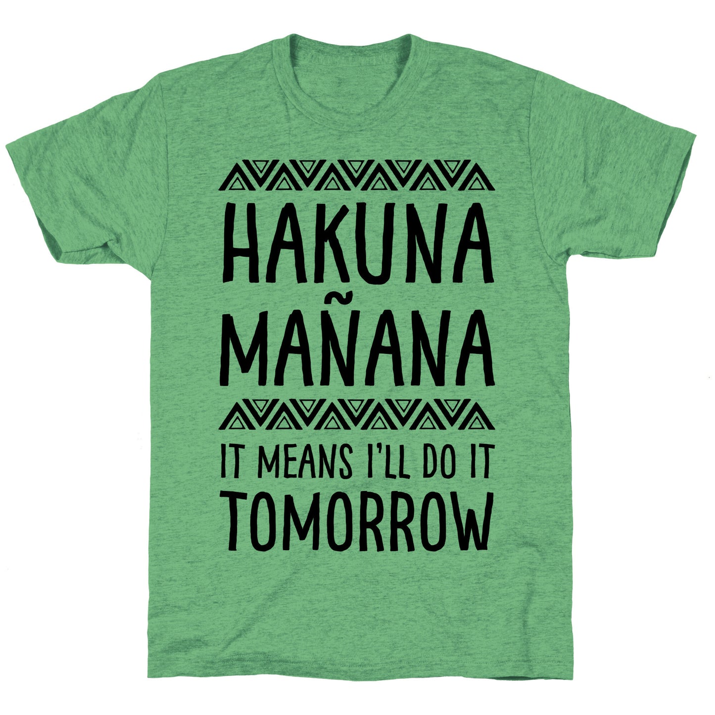 Hakuna MaÃ±ana It Means I'll Do It Tomorrow Unisex Triblend Tee